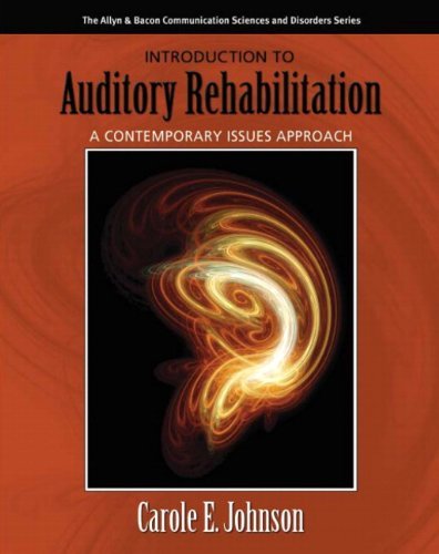 Introduction to Auditory Rehabilitation: A Contemporary Issues Approach (Allyn & Bacon Communication Sciences and Disorders) by Carole E. Johnson (2011-08-07)