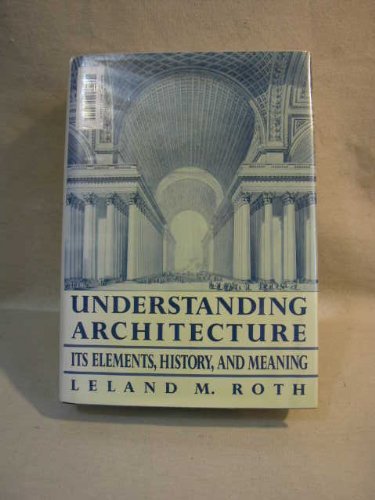 Understanding Architecture: Its Elements, History, And Meaning by Leland Roth (1993-05-04)