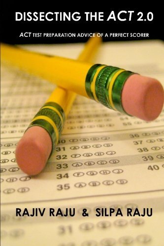 Dissecting The ACT 2.0: ACT TEST PREPARATION ADVICE OF A PERFECT SCORER or ACT TEST PREP WITH REAL ACT QUESTIONS by Rajiv Raju (2009-09-13)