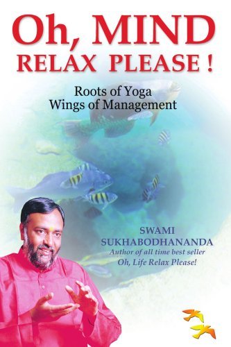 OH, MIND RELAX PLEASE !: ROOTS OF YOGA WINGS OF MANAGEMENT by Swami Sukhabodhananda (2005-11-14)