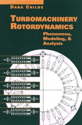 Turbomachinery Rotordynamics: Phenomena, Modeling, and Analysis by Dara Childs (1993-03-22)