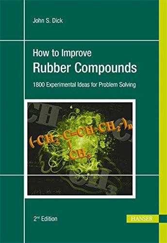 How to Improve Rubber Compounds: 1800 Experimental Ideas for Problem Solving by John S Dick (2014-02-04)