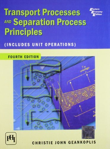 Transport Processes and Separation Process Principles (Includes Unit Operations), 4th Ed. by GEANKOPLIS CHRISTIE J. (2007-07-31)