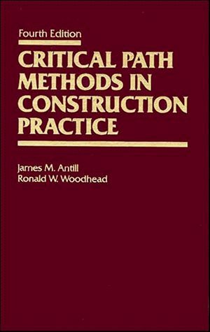 Critical Path Methods in Construction Practice by James M. Antill
