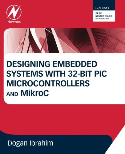 Designing Embedded Systems with 32-Bit PIC Microcontrollers and MikroC by Dogan Ibrahim (2013-11-19)