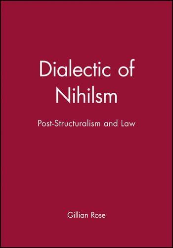Dialectic of Nihilsm: Post-Structuralism and Law by Gillian Rose (1991-01-08)