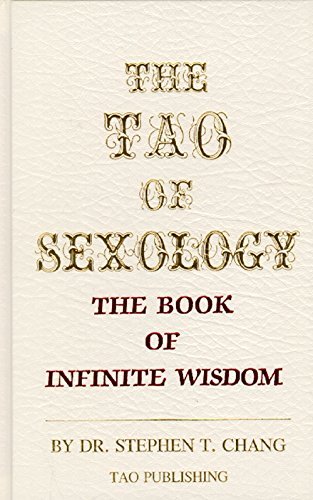 The Tao of sexology: The book of infinite wisdom by Stephen T Chang (1986-08-01)