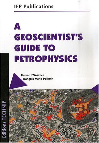 A GEOSCIENTISTS GUIDE TO PETROPHYSICS (IFP Publications) by Bernard Zinszner (2007-12-01)