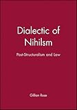 Dialectic of Nihilsm: Post-Structuralism and Law by Gillian Rose (1991-01-08)