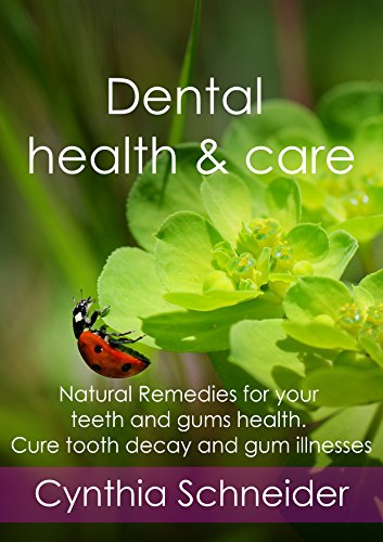 Dental health & care: Natural Remedies for your teeth and gums health. Cure tooth decay and gum illnesses