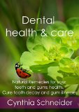Dental health & care: Natural Remedies for your teeth and gums health. Cure tooth decay and gum illnesses