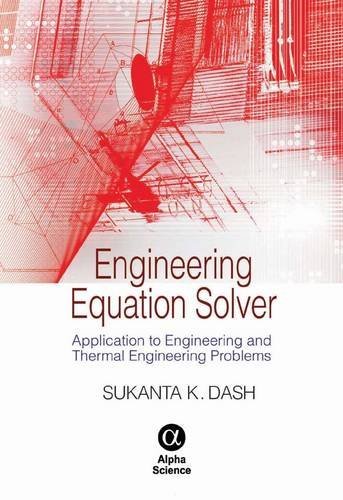 Engineering Equation Solver: Application to Engineering and Thermal Engineering Problems by Sukanta K. Dash (2013-12-02)
