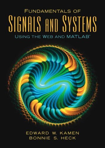 Fundamentals of Signals and Systems Using the Web and Matlab by Edward W. Kamen (2006-07-11)
