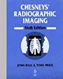 Chesneys Radiographic Imaging 6e by John L. Ball (2010-04-01)