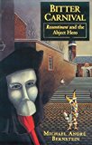 Bitter Carnival: Ressentiment and the Abject Hero by Michael Andr? Bernstein (1992-04-06)