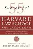 55 Successful Harvard Law School Application Essays: What Worked for Them Can Help You Get Into the Law School of Your Choice (2007-06-26)