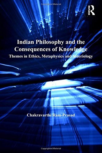 Indian Philosophy and the Consequences of Knowledge: Themes in Ethics, Metaphysics and Soteriology by Chakravarthi Ram-Prasad (2007-06-28)