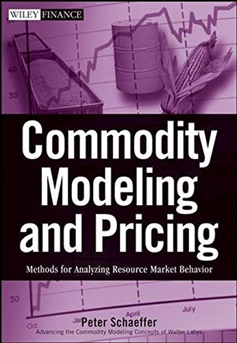 Commodity Modeling and Pricing: Methods for Analyzing Resource Market Behavior (Wiley Finance) by Peter V. Schaeffer (2008-10-24)