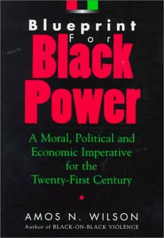 Blueprint for Black Power: A Moral, Political, and Economic Imperative for the Twenty-First Century by Amos N. Wilson (1998-05-02)