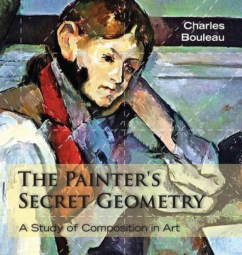 The Painter's Secret Geometry: A Study of Composition in Art by Charles Bouleau (2014-02-19)