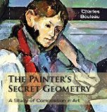 The Painter's Secret Geometry: A Study of Composition in Art by Charles Bouleau (2014-02-19)