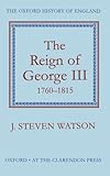 The Reign of George III: 1760-1815 (Oxford History of England) by J. Steven Watson (1963-03-26)