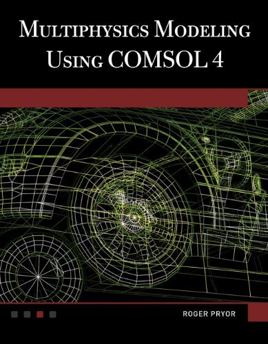 Multiphysics Modeling Using COMSOL V.4A First Principles Approach by Roger W. Pryor (2012-03-12)