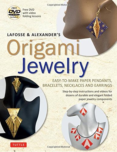 Lafosse and Alexander's Origami Jewelry: Easy-To-Make Paper Pendants, Bracelets, Necklaces and Earrings by Michael LaFosse (2015-11-17)