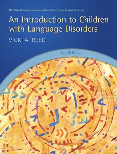 An Introduction to Children with Language Disorders (Allyn & Bacon Communication Sciences and Disorders) by Vicki A. Reed (2011-03-30)