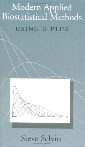 Modern Applied Biostatistical Methods: Using S-Plus (Monographs in Epidemiology and Biostatistics) by Steve Selvin (1998-02-01)