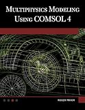 Multiphysics Modeling Using COMSOL V.4A First Principles Approach by Roger W. Pryor (2012-03-12)