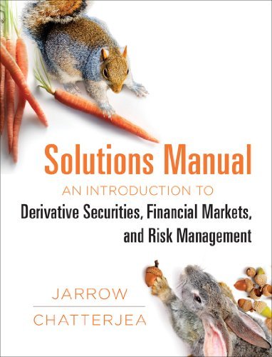 An Introduction to Derivative Securities, Financial Markets, and Risk Management Student Solutions Manual by Robert A Jarrow (2013-07-18)