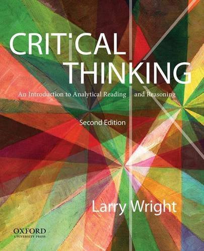 Critical Thinking: An Introduction to Analytical Reading and Reasoning by Larry Wright (2016-06-23)