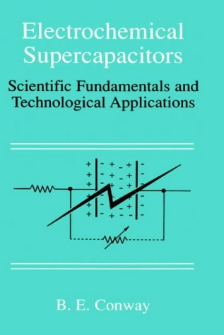 Electrochemical Supercapacitors: Scientific Fundamentals and Technological Applications by B. E. Conway (1999-04-30)