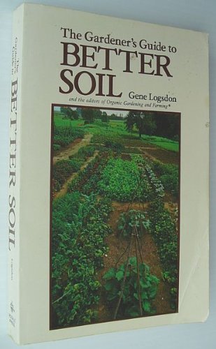 The Gardner's Guide to Better Soil by Gene Logsdon (1978-08-02)