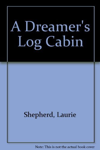 A Dreamer's Log Cabin (A Woman's Walden) by Laurie Shepherd (1981-10-02)