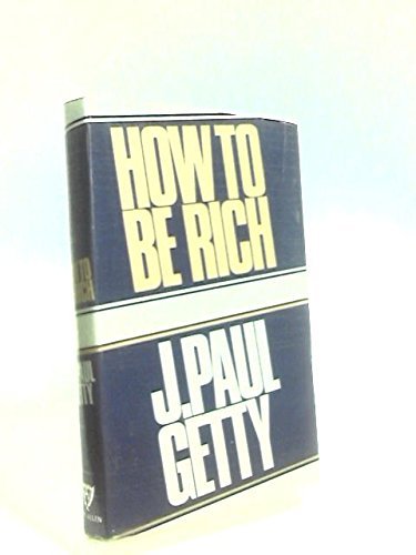 How to Be Rich by J. Paul Getty (1966-08-02)