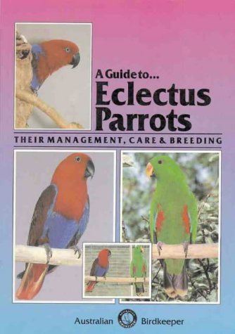 A Guide To Eclectus Parrots: Their Management, Care and Breeding by Rob Marshall (1991-10-02)