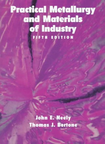 Practical Metallurgy and Materials of Industry (5th Edition) by John Neely (1999-08-01)