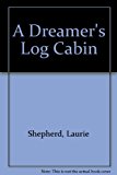 A Dreamer's Log Cabin (A Woman's Walden) by Laurie Shepherd (1981-10-02)