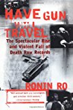 Have Gun will Travel: The Spectacular Rise and Violent Fall of Death Row Records by Ronin Ro (1999-03-16)