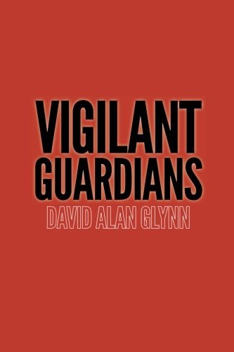 Vigilant Guardians by David Alan Glynn (2013-12-18)
