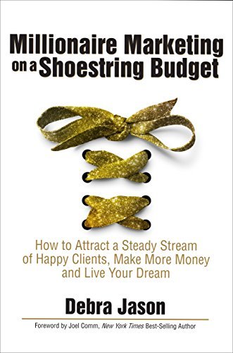 Millionaire Marketing on a Shoestring Budget: How to Attract a Steady Stream of Happy Clients, Make More Money and Live Your Dream by Debra Jason (2015-01-22)