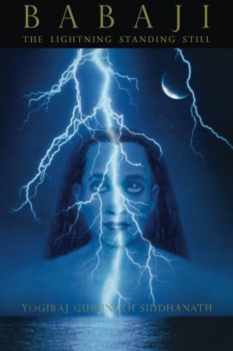 Babaji: The Lightning Standing Still by Yogiraj Siddhanath (2012-01-05)