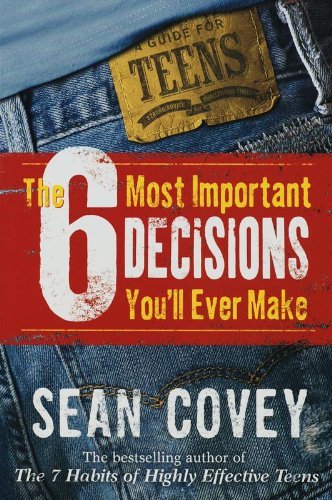 The 6 Most Important Decisions You'll Ever Make: A Teen Guide to Using the 7 Habits by Sean Covey (2006-08-01)