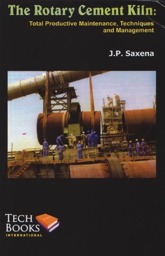 The Rotary Cement Kiln: Total Productive Maintenance, Techniques and Management by J.P. Saxena (2009-11-01)