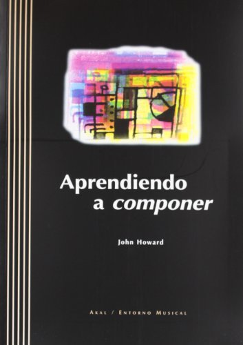 Aprendiendo a componer / Learning to Write (Entorno Musical) (Spanish Edition) by John Howard (2006-08-22)