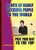 Secrets of highly successful people in the world: Pray Your Way To The Top