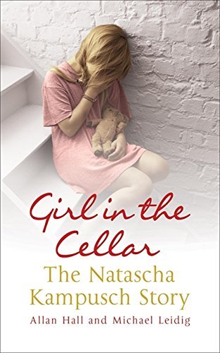 Girl in the Cellar : The Natascha Kampusch Story by ALLAN HALL AND MICHAEL LEIDIG (2007-08-01)