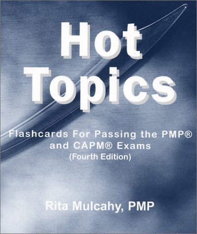 Hot Topics: Flashcards for Passing the PMP and CAPM Exams (Fourth Edition) by Rita Mulcahy (2003-04-02)